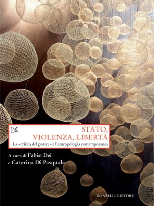 Stato, violenza, libert? La critica del potere e l'antropologia contemporaneaŻҽҡ[ Fabio Dei ]