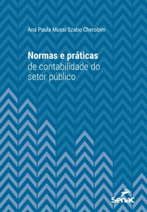 Normas e pr?ticas de contabilidade do setor p?blicoŻҽҡ[ Ana Paula Mussi Szabo Cherobim ]