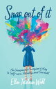 Snap out of It An Unexpected Caregiver’s Way to Self-Care, Stability, and Surviv...