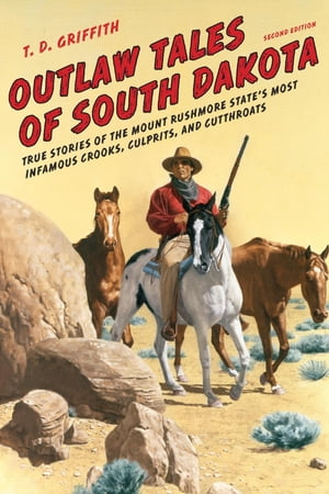 Outlaw Tales of South Dakota True Stories Of The