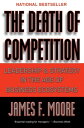 The Death of Competition Leadership and Strategy in the Age of Business Ecosystems【電子書籍】 James F. Moore