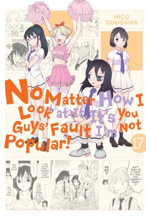 No Matter How I Look at It, It's You Guys' Fault I'm Not Popular!, Vol. 17【電子書籍】[ Nico Tanigawa ]