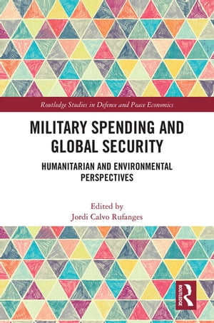 Military Spending and Global Security Humanitarian and Environmental Perspectives【電子書籍】