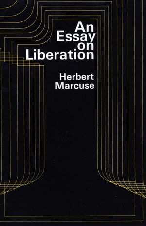 An Essay on Liberation【電子書籍】 Herbert Marcuse