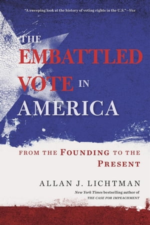 The Embattled Vote in America From the Founding to the Present