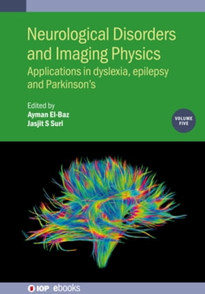 Neurological Disorders and Imaging Physics, Volume 5 Applications in dyslexia, epilepsy and Parkinson’s