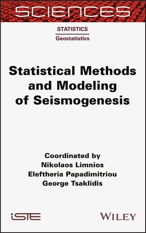 Statistical Methods and Modeling of Seismogenesis【電子書籍】 Nikolaos Limnios