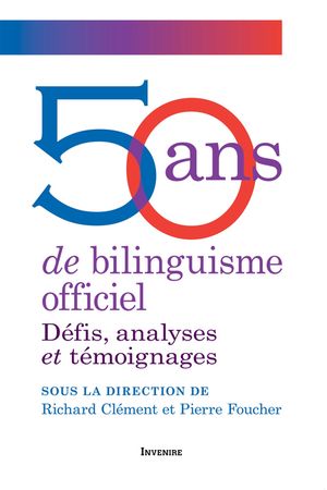 50 ans de bilinguisme officiel D?fis, analyses et t?moignages