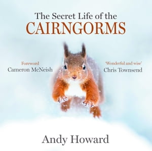The Secret Life of the Cairngorms【電子書籍】[ Andy Howard ]