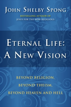 Eternal Life: A New Vision