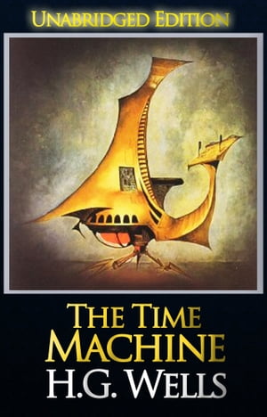 The Time Machine (Unabridged Edition)