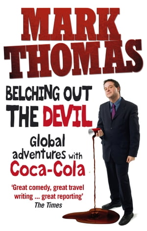 Belching Out the Devil Global Adventures with Coca-Cola【電子書籍】[ Mark Thomas ]