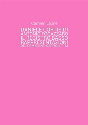 Daniele Cortis di Antonio Fogazzaro. Il registro basso: rappresentazioni del comico nei capitoli 7-13【電子書籍】 Carmen Leone