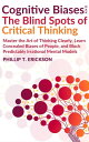 ŷKoboŻҽҥȥ㤨Cognitive Biases And The Blind Spots Of Critical Thinking: Master Thinking Clearly, Learn Concealed Biases Of People, And Block Predictably Irrational Mental ModelsŻҽҡ[ Phillip T. Erickson ]פβǤʤ450ߤˤʤޤ