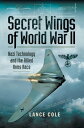 Secret Wings of World War II Nazi Technology and the Allied Arms Race【電子書籍】[ Lan...