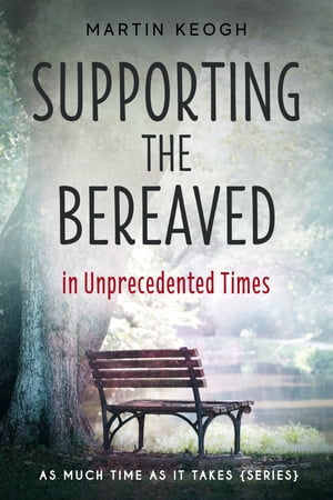 Supporting the Bereaved in Unprecedented Times