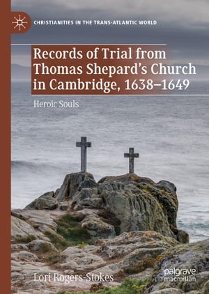 Records of Trial from Thomas Shepards Church in Cambridge, 1638?1649 Heroic SoulsŻҽҡ[ Lori Rogers-Stokes ]