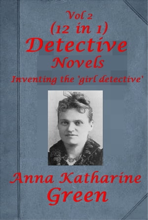 Complete Anna Katharine Green Mystery Romance Suspense Anthologies