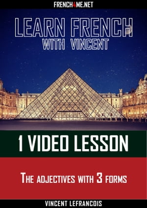 Learn French with Vincent - 1 video lesson - The adjectives with 3 formsŻҽҡ[ Vincent Lefrancois ]