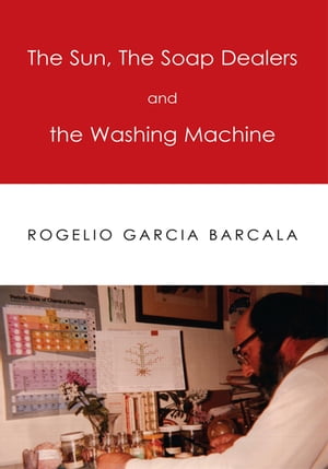 The Sun, the Soap Dealers and the Washing Machine【電子書籍】[ Rogelio Garcia Barcala ]