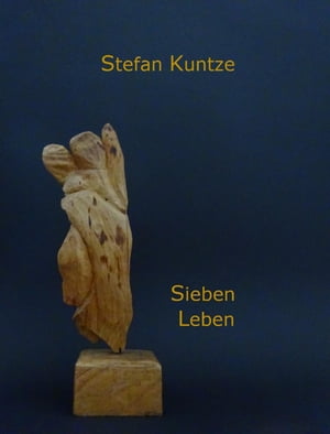 Sieben Leben Szenen einer BiografieŻҽҡ[ Stefan Kuntze ]