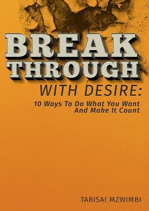 ŷKoboŻҽҥȥ㤨Breakthrough With Desire: 10 Ways To Do What You Want And Make It Coiunt Better Life, #1Żҽҡ[ Tarisai Mzwimbi ]פβǤʤ146ߤˤʤޤ