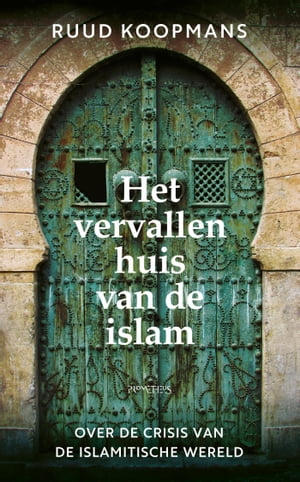 Het vervallen huis van de islam Over de crisis van de islamitische wereldŻҽҡ[ Ruud Koopmans ]