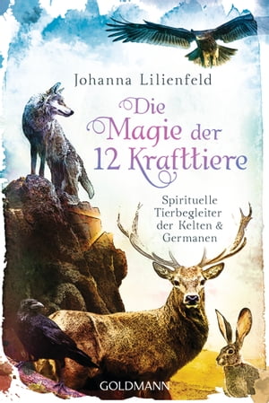 Die Magie der 12 Krafttiere Spirituelle Tierbegleiter der Kelten und Germanen