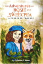 The Adventures of Rosie and Sweetpea A Forest in Trouble【電子書籍】[ Tiffannie H. Wyn...