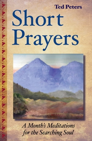 Short Prayers: A Month's Meditations for the Searching Soul【電子書籍】[ Ted Peters ]