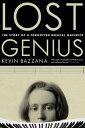 Lost Genius The Story of a Forgotten Musical Maverick【電子書籍】 Kevin Bazzana