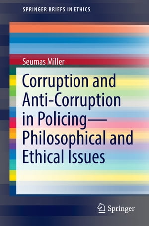 Corruption and Anti-Corruption in PolicingーPhilosophical and Ethical Issues