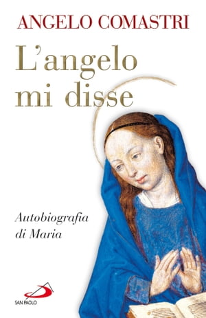 L'Angelo mi disse. Autobiografia di Maria