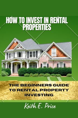 HOW TO INVEST IN RENTAL PROPERTIES