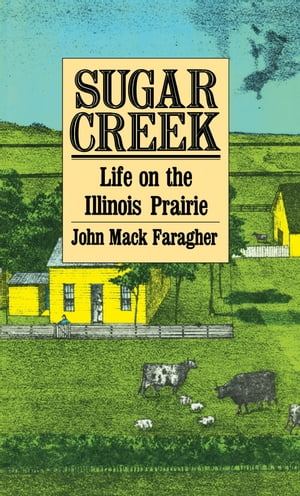 Sugar Creek Life on the Illinois PrairieŻҽҡ[ John Mack Faragher ]