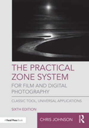 The Practical Zone System for Film and Digital P