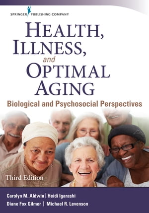Health, Illness, and Optimal Aging Biological and Psychosocial Perspectives【電子書籍】 Heidi Igarashi, PhD