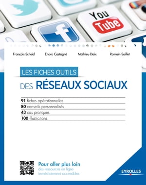 Les fiches outils des r?seaux sociaux 91 fiches op?rationnelles - 80 conseils personnalis?s - 43 cas pratiques - 100 illustrations