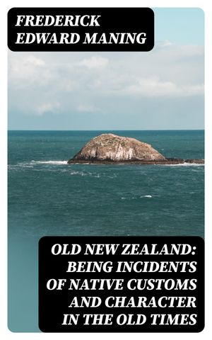 Old New Zealand: Being Incidents of Native Custo