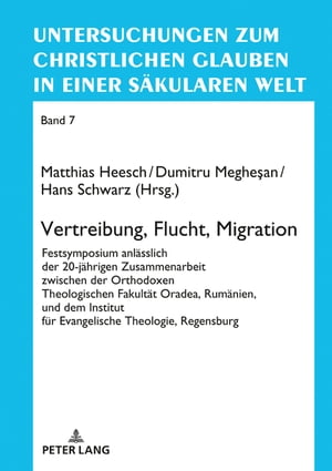 Vertreibung, Flucht, Migration Festsymposium anlaesslich der 20-jaehrigen Zusammenarbeit zwischen der Orthodoxen Theologischen Fakultaet Oradea, Rumaenien, und dem Institut fuer Evangelische Theologie, Regensburg