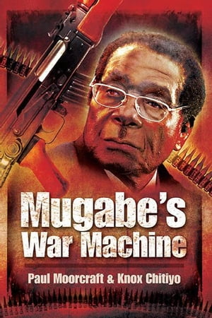 Mugabe’s War Machine