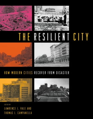 The Resilient City How Modern Cities Recover from Disaster【電子書籍】
