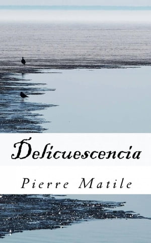 Delicuescencia【電子書籍】[ Pierre Matile 