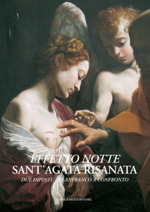 Effetto notte. Sant'Agata risanata Due dipinti di Lanfranco a confronto