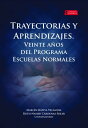 Trayectorias y Aprendizajes. Veinte a?os del Programa Escuelas Normales