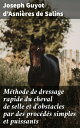 M thode de dressage rapide du cheval de selle et d 039 obstacles par des proc d s simples et puissants【電子書籍】 Joseph Guyot d 039 Asni res de Salins