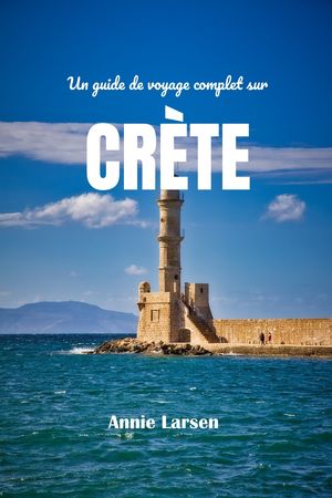 Un guide de voyage complet sur CRÈTE 2024 2025