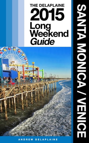 SANTA MONICA / VENICE - The Delaplaine 2015 Long Weekend Guide