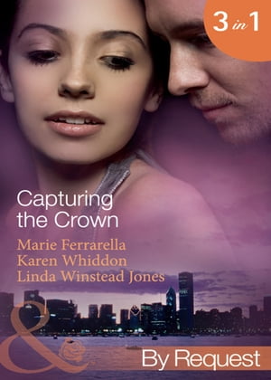 Capturing The Crown: The Heart of a Ruler (Capturing the Crown) / The Princess 039 s Secret Scandal (Capturing the Crown) / The Sheikh and I (Capturing the Crown) (Mills Boon By Request)【電子書籍】 Marie Ferrarella