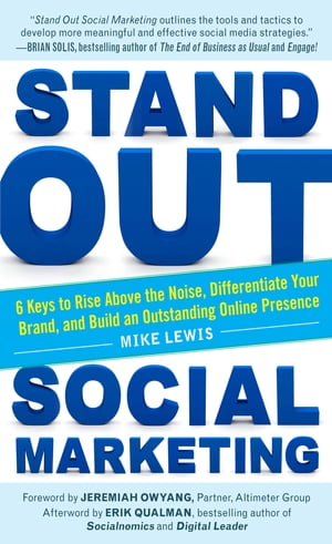 Stand Out Social Marketing: How to Rise Above the Noise, Differentiate Your Brand, and Build an Outstanding Online Presence【電子書籍】[ Mike Lewis ]